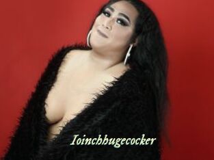 Ioinchhugecocker